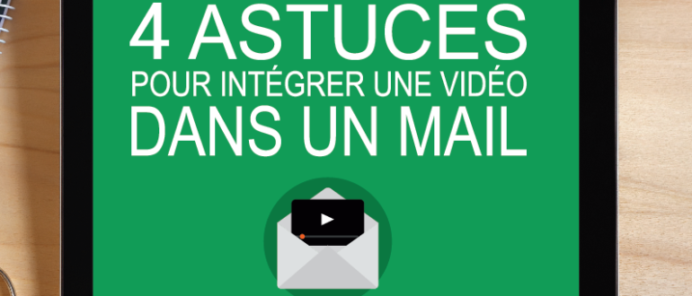 4 astuces pour intégrer une vidéo dans un mail