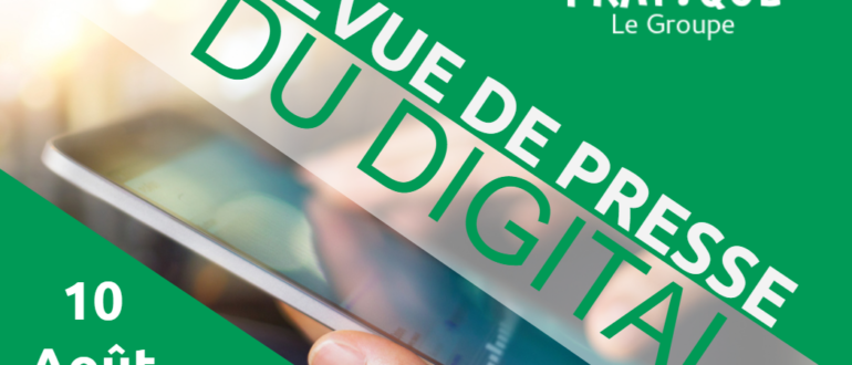 revue de presse du digital 10 août 2018